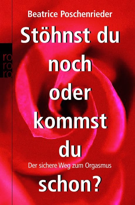 Buch von Beatrice Poschenrieder: Stöhnst du noch oder kommst du schon? Orgasmus-Ratgeber